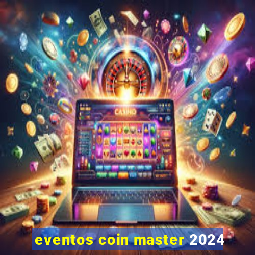 eventos coin master 2024